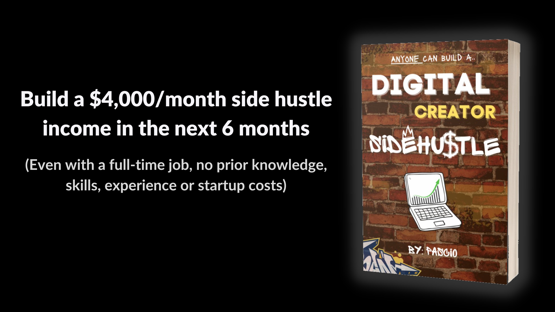 Build a -4,000month side hustle income in the next 6 months (Even with a full time job, no prior knowledge, skills, experience or startup costs).png